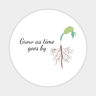 Grow As Time Goes By Magnet